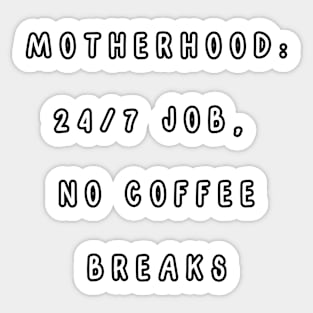 Motherhood: 24/7 job, no coffee breaks. Sticker